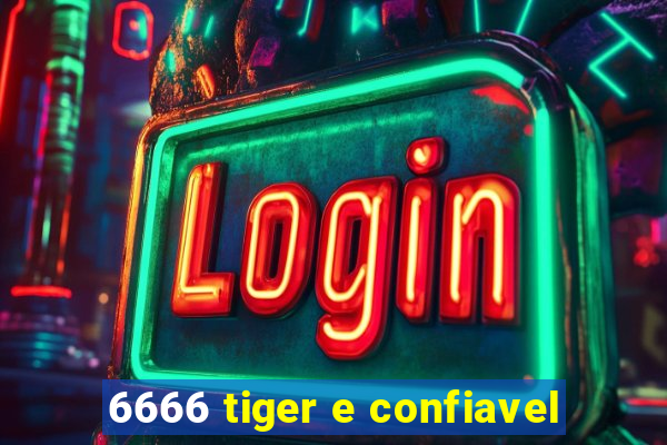 6666 tiger e confiavel